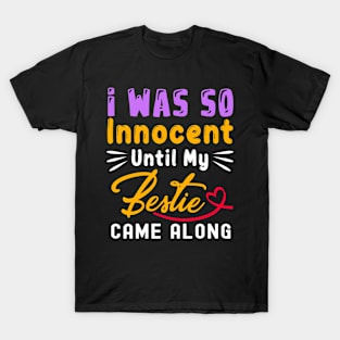 I Was So Innocent Until My Bestie Came Along Funny T-Shirt